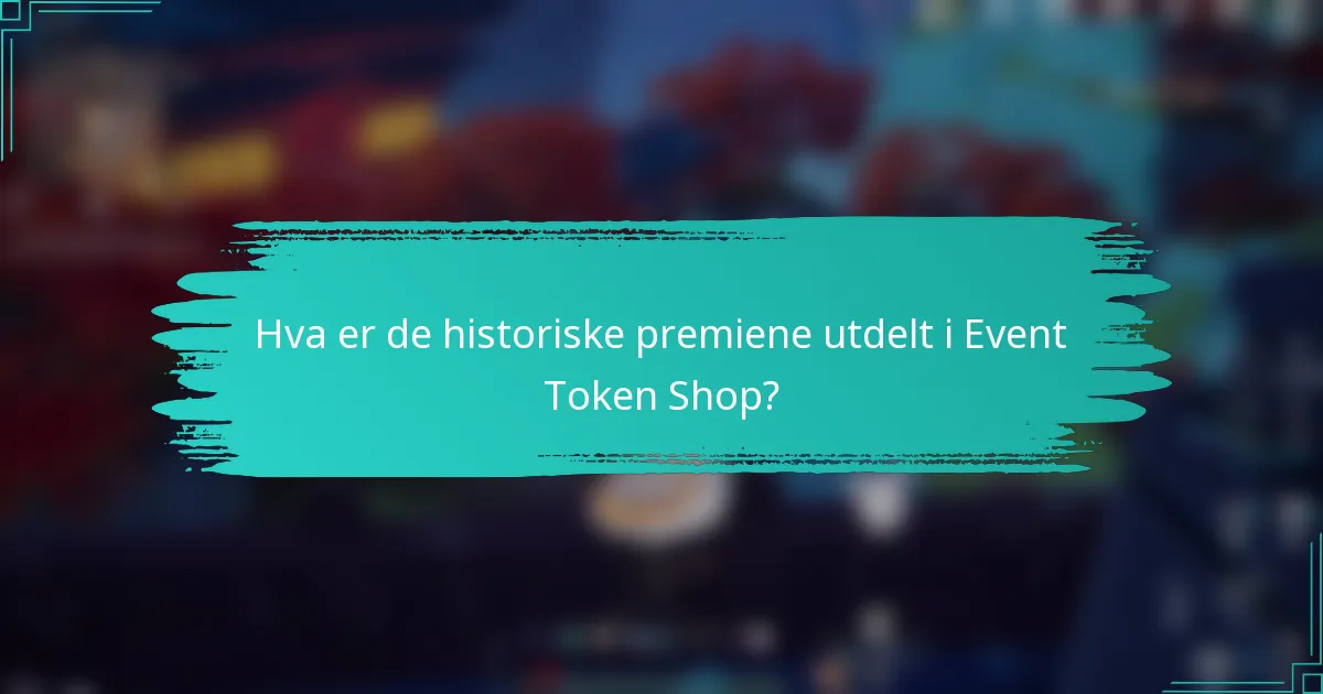 Hva er de historiske premiene utdelt i Event Token Shop?