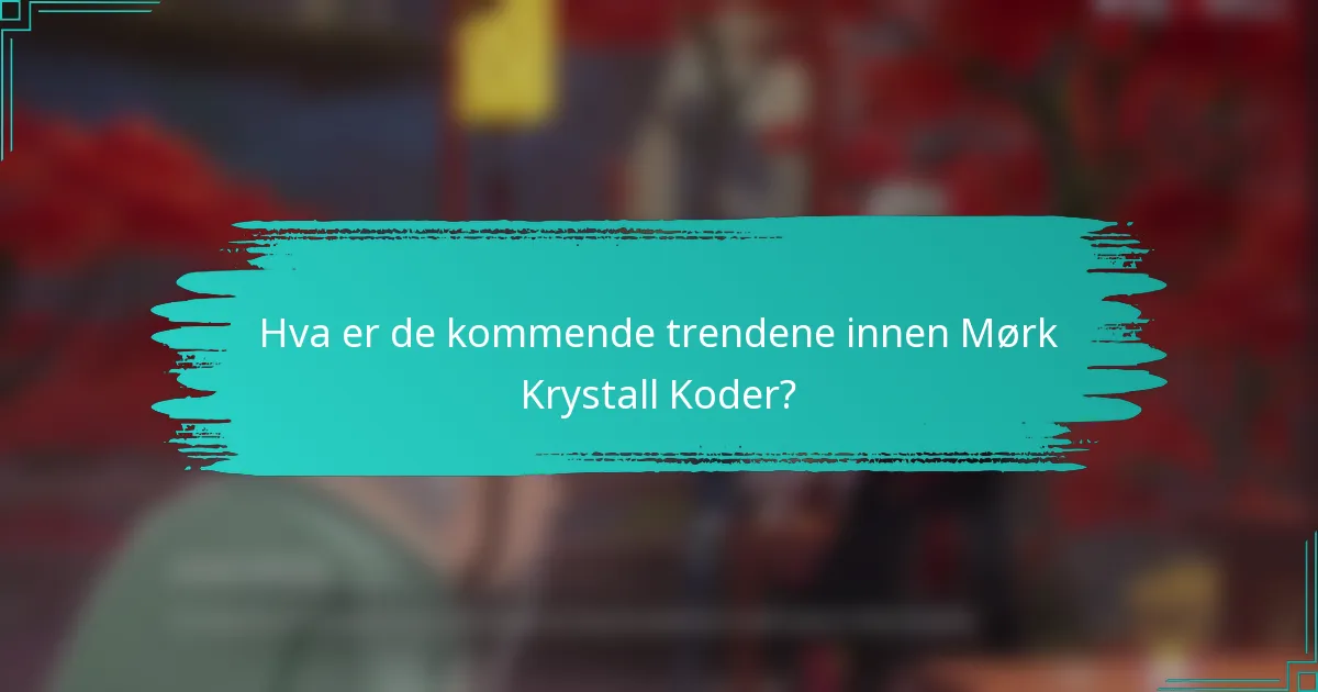 Hva er de kommende trendene innen Mørk Krystall Koder?