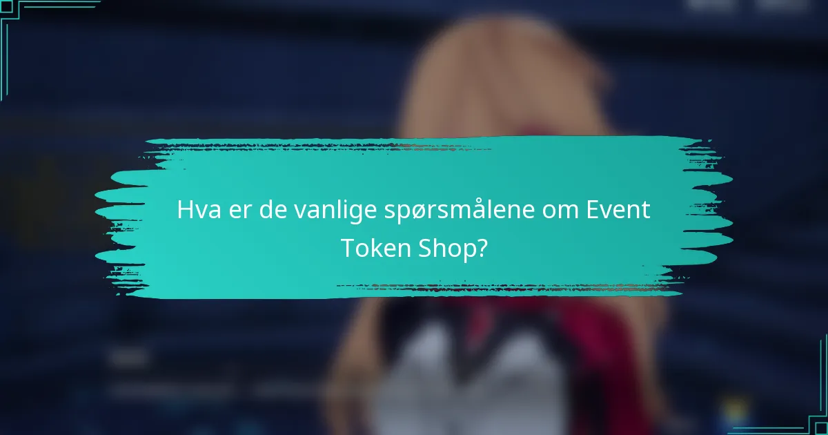 Hva er de vanlige spørsmålene om Event Token Shop?