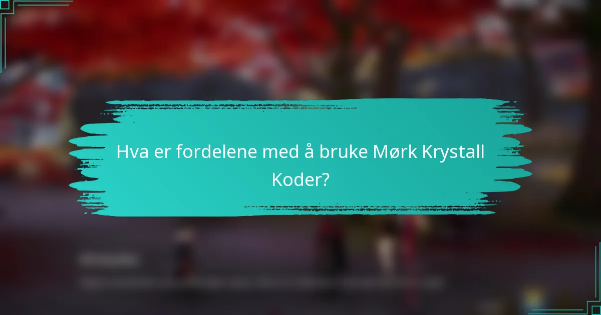 Hva er fordelene med å bruke Mørk Krystall Koder?