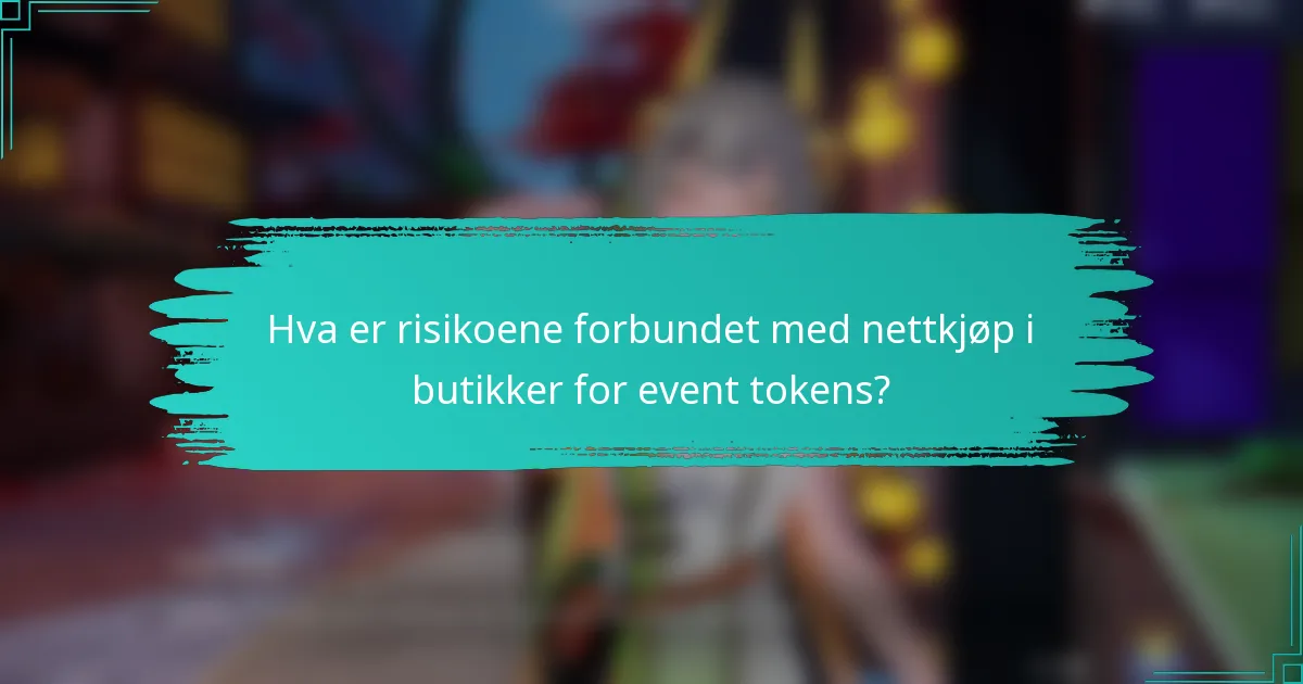 Hva er risikoene forbundet med nettkjøp i butikker for event tokens?