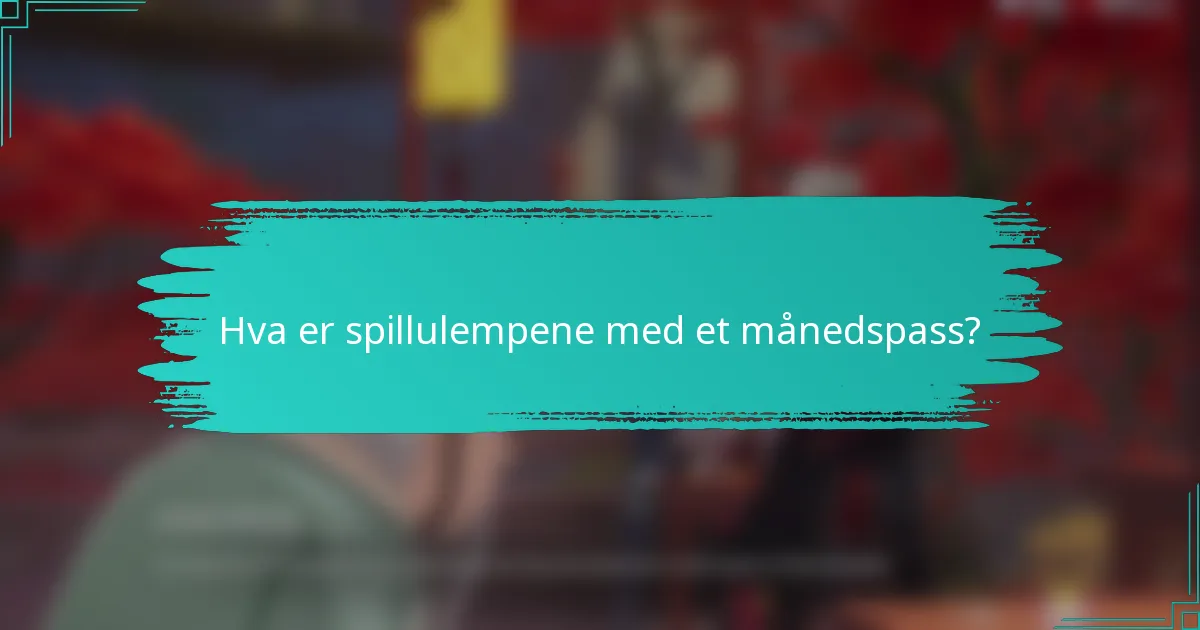 Hva er spillulempene med et månedspass?