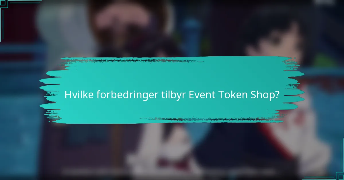 Hvilke forbedringer tilbyr Event Token Shop?