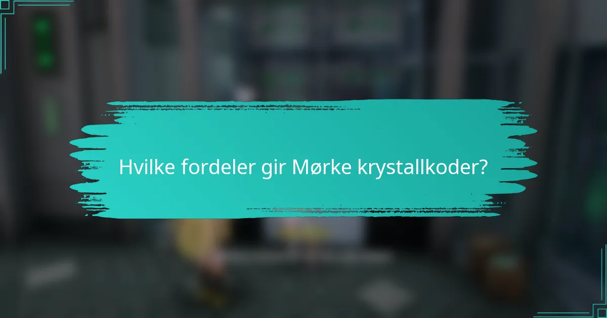 Hvilke fordeler gir Mørke krystallkoder?