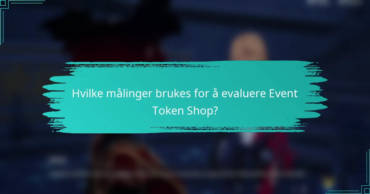 Hvilke målinger brukes for å evaluere Event Token Shop?