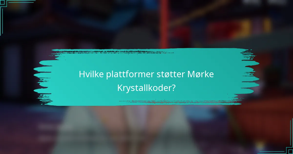 Hvilke plattformer støtter Mørke Krystallkoder?