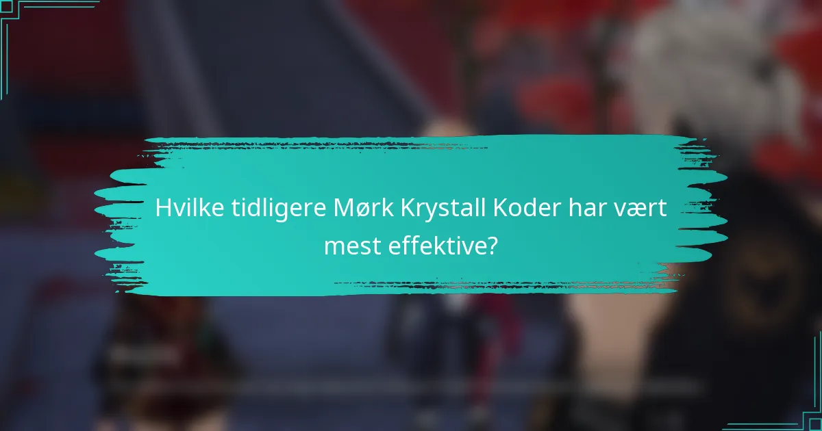 Hvilke tidligere Mørk Krystall Koder har vært mest effektive?