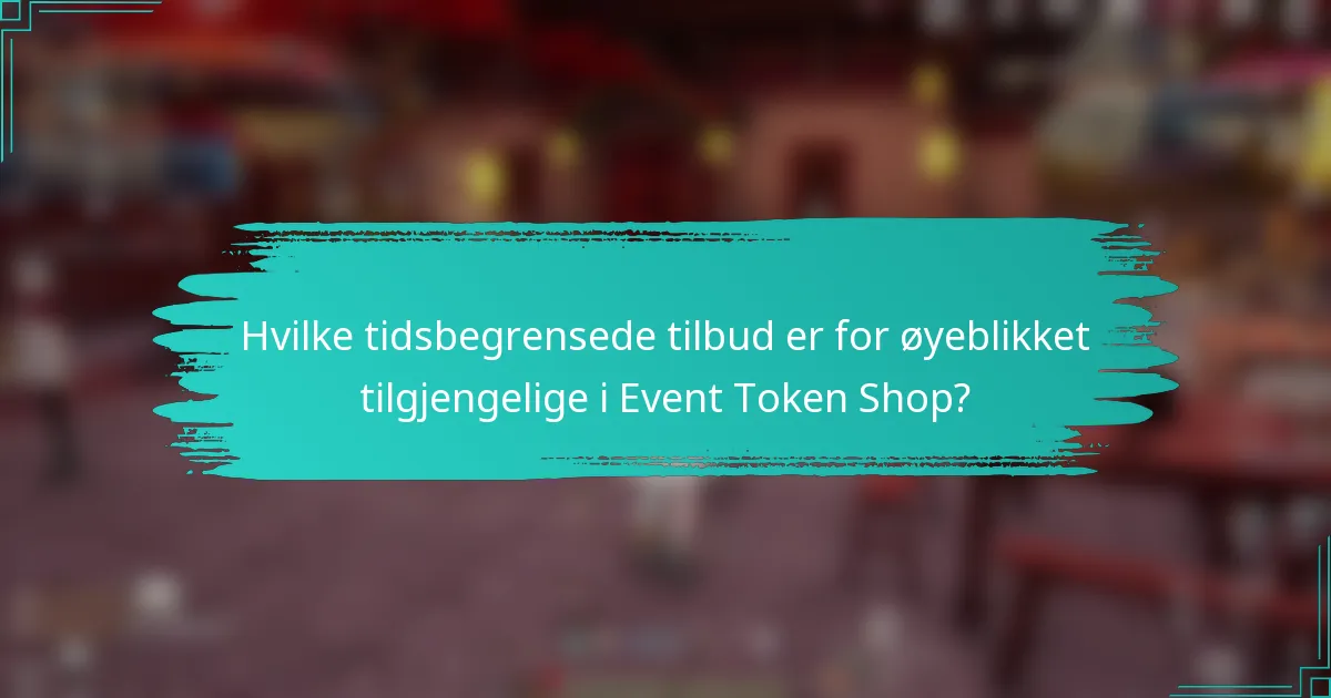 Hvilke tidsbegrensede tilbud er for øyeblikket tilgjengelige i Event Token Shop?