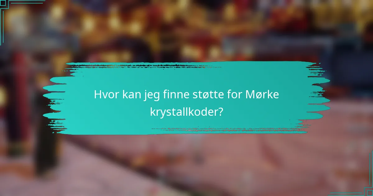 Hvor kan jeg finne støtte for Mørke krystallkoder?