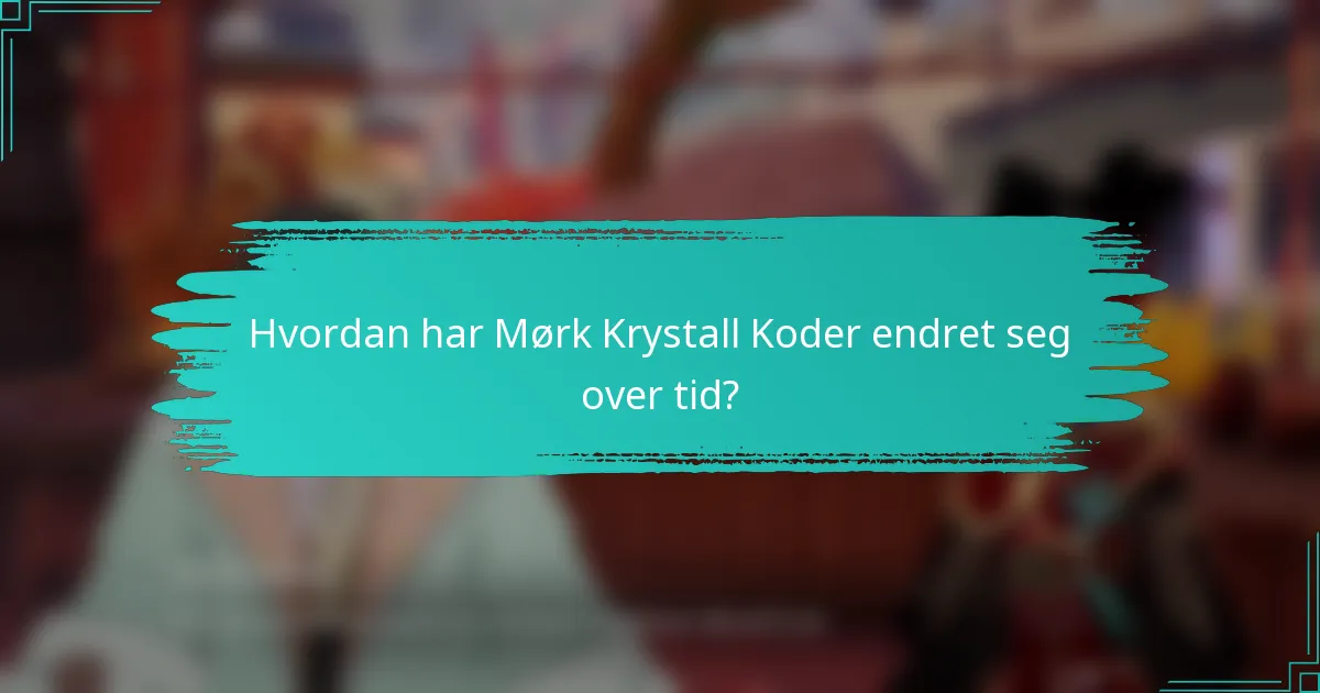 Hvordan har Mørk Krystall Koder endret seg over tid?