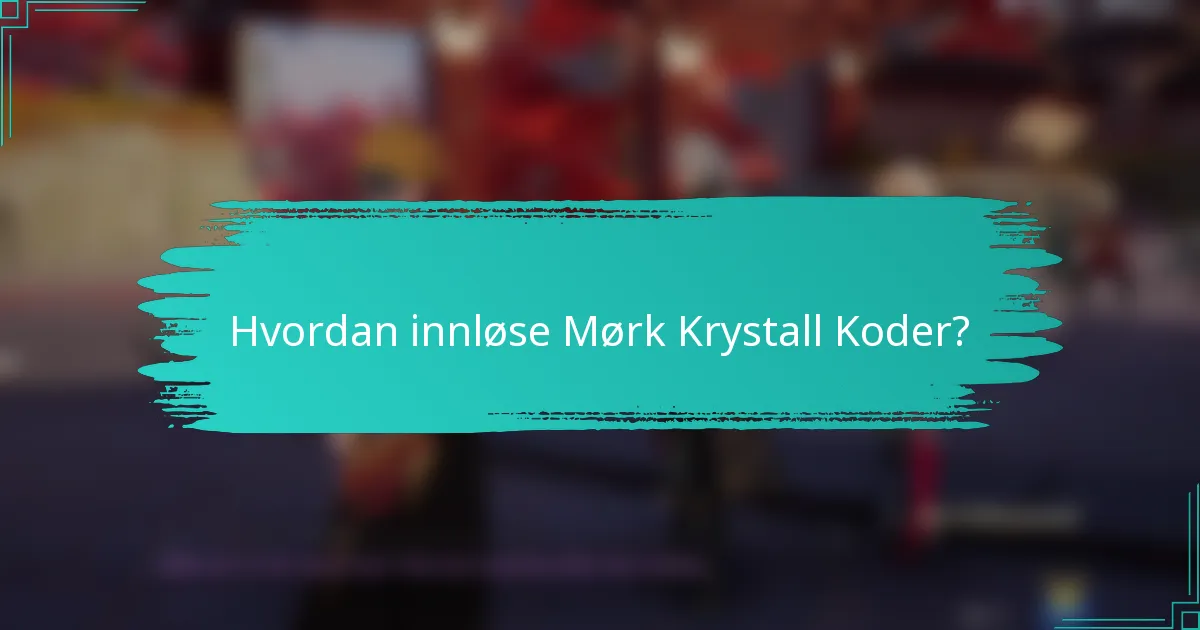 Hvordan innløse Mørk Krystall-koder?