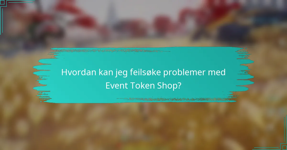 Hvordan kan jeg feilsøke problemer med Event Token Shop?