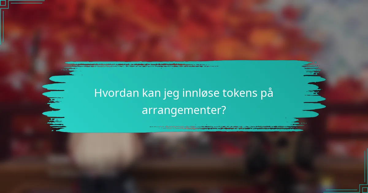 Hvordan kan jeg innløse tokens på arrangementer?