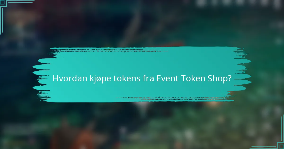 Hvordan kjøpe tokens fra Event Token Shop?