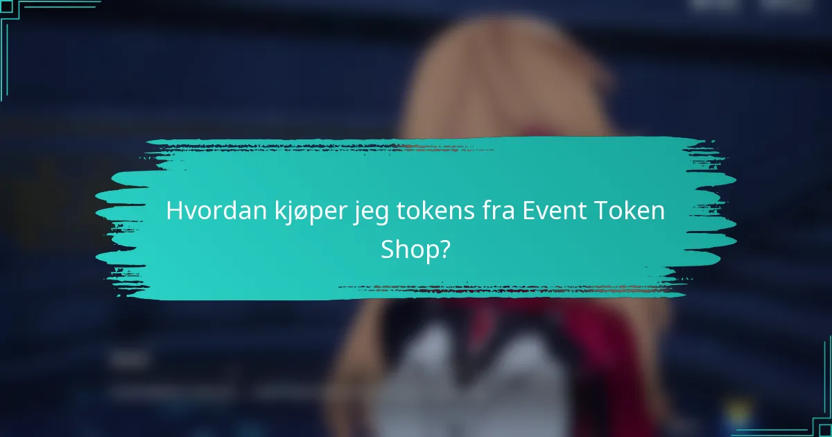 Hvordan kjøper jeg tokens fra Event Token Shop?