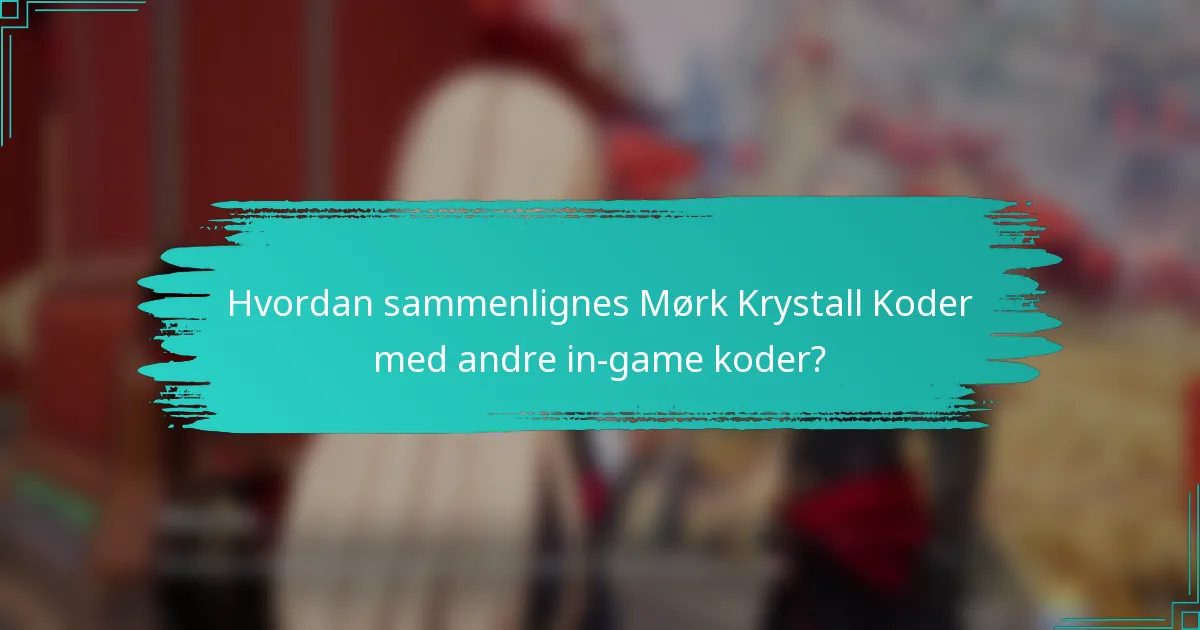 Hvordan sammenlignes Mørk Krystall Koder med andre in-game koder?