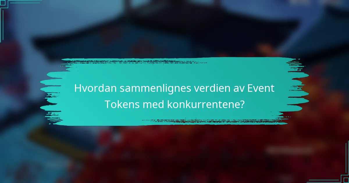 Hvordan sammenlignes verdien av Event Tokens med konkurrentene?