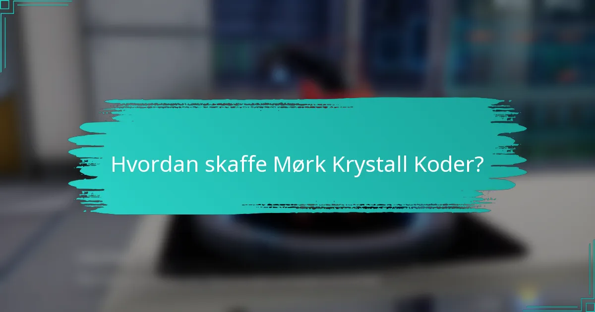Hvordan skaffe Mørk Krystall Koder?